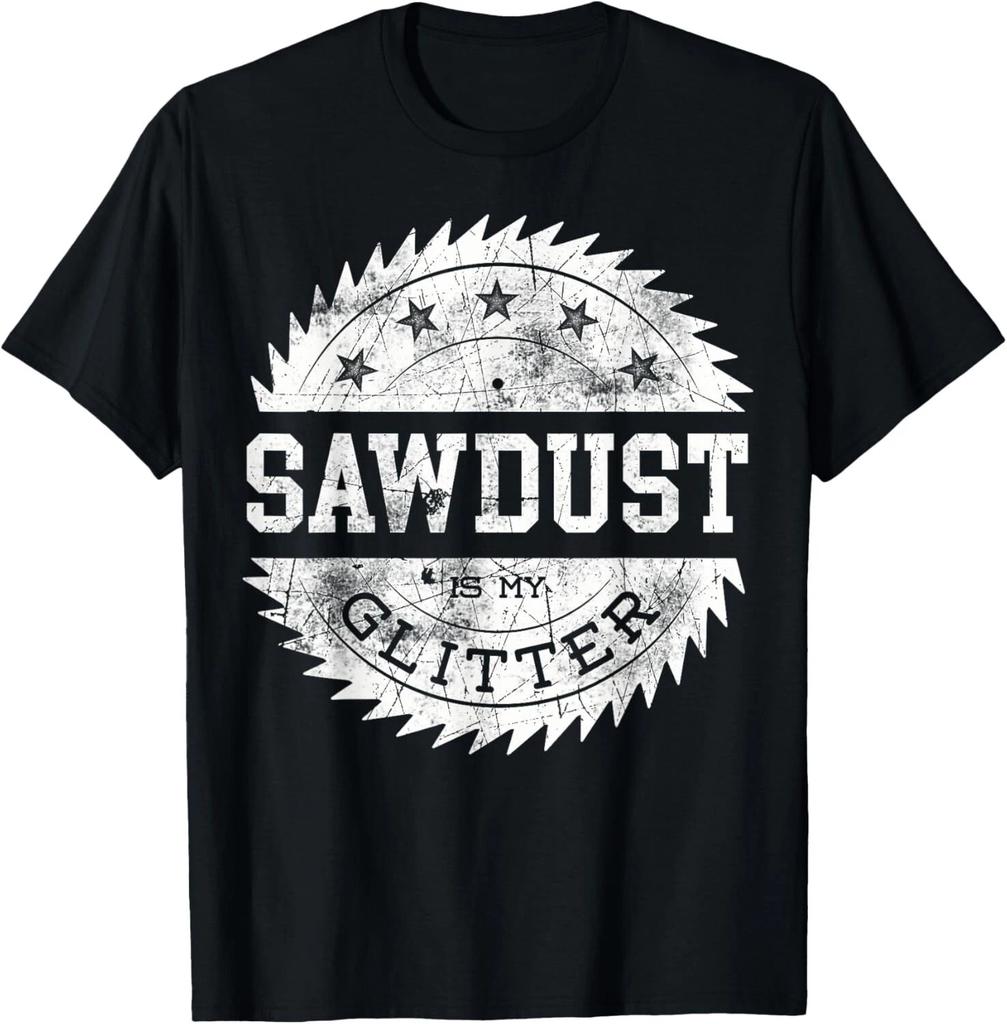 Sawdust Is My Glitter Funny Woodworking Tee Shirts Funny Gift Unisex T-Shirt