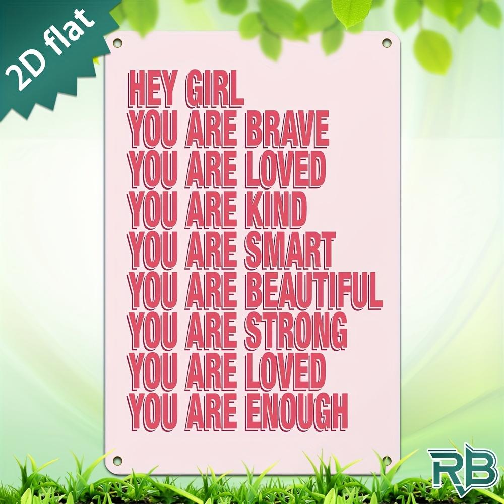 New Trendy HD Metal Wall Art Inspirational Quote Hey Girl You Are Brave Loved Kind Smart Beautiful Strong Enough D Flat Des 20x30cm(7.8x11.8inch)