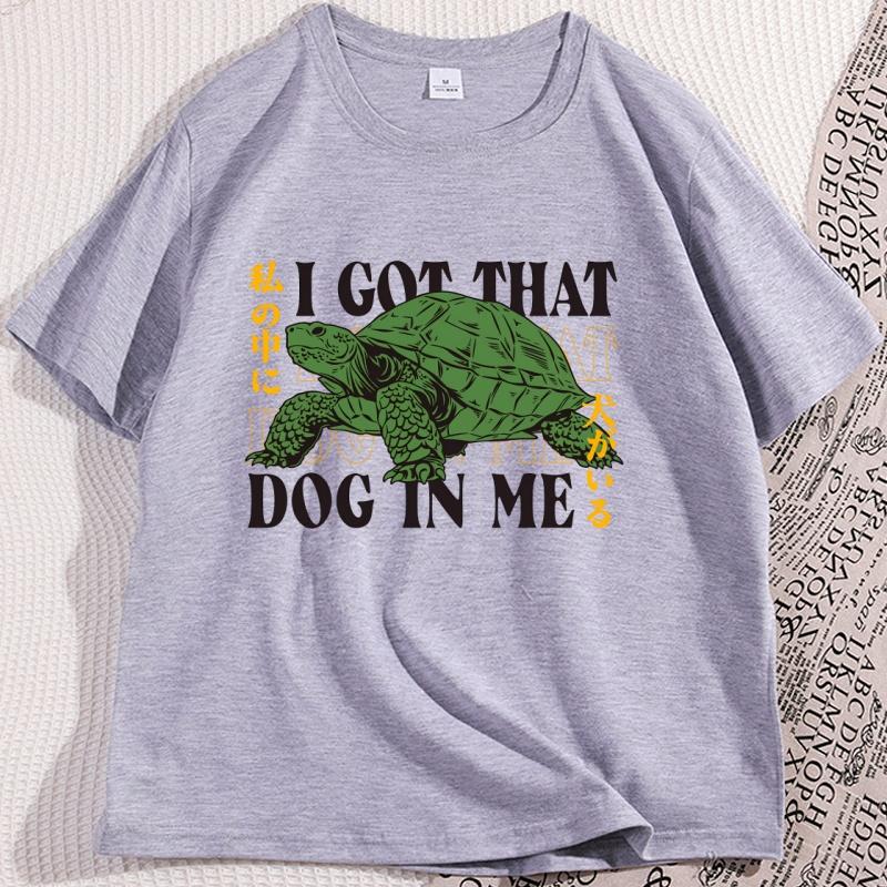 I Got That Dog in Me Japanese TShirt Funny Turtle Graphic Tshirts Cotton Short Sleeve Round Neck Tshirt Streetwear Unisex