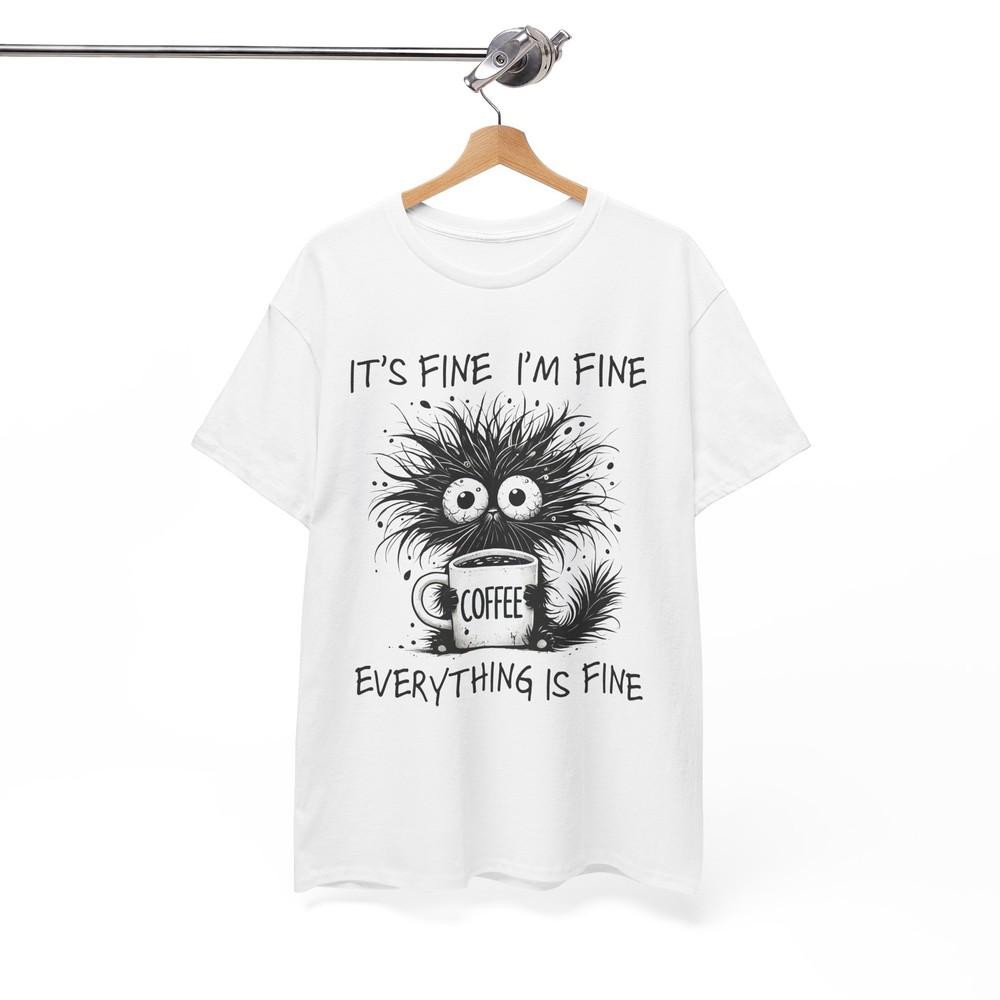 It's fine Humor T-Shirt - Fun Quirky Tee for Comedians Funny People