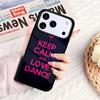 Keep Calm And Just Dance Phone Case For IPhone 17 16e 15 14 13 12 11 Pro Max Air Mini Soft Protective Cover