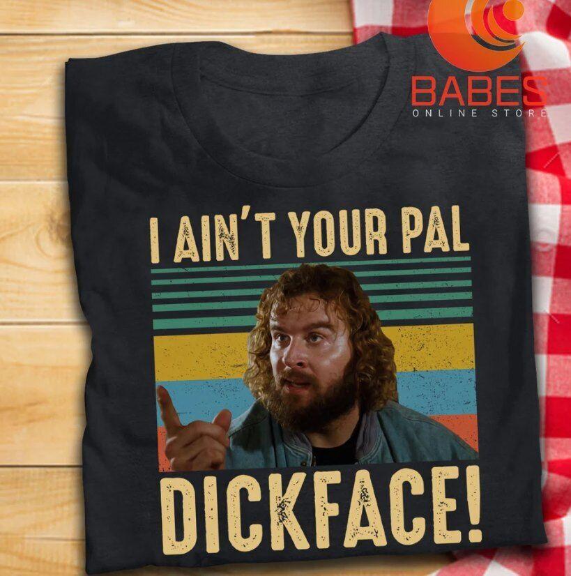 26 I Ain_t Your Pal Dickface Vintage T Shirt Bloodsport Inspired Movie T-Shirt Unisex T-Shirt XL
