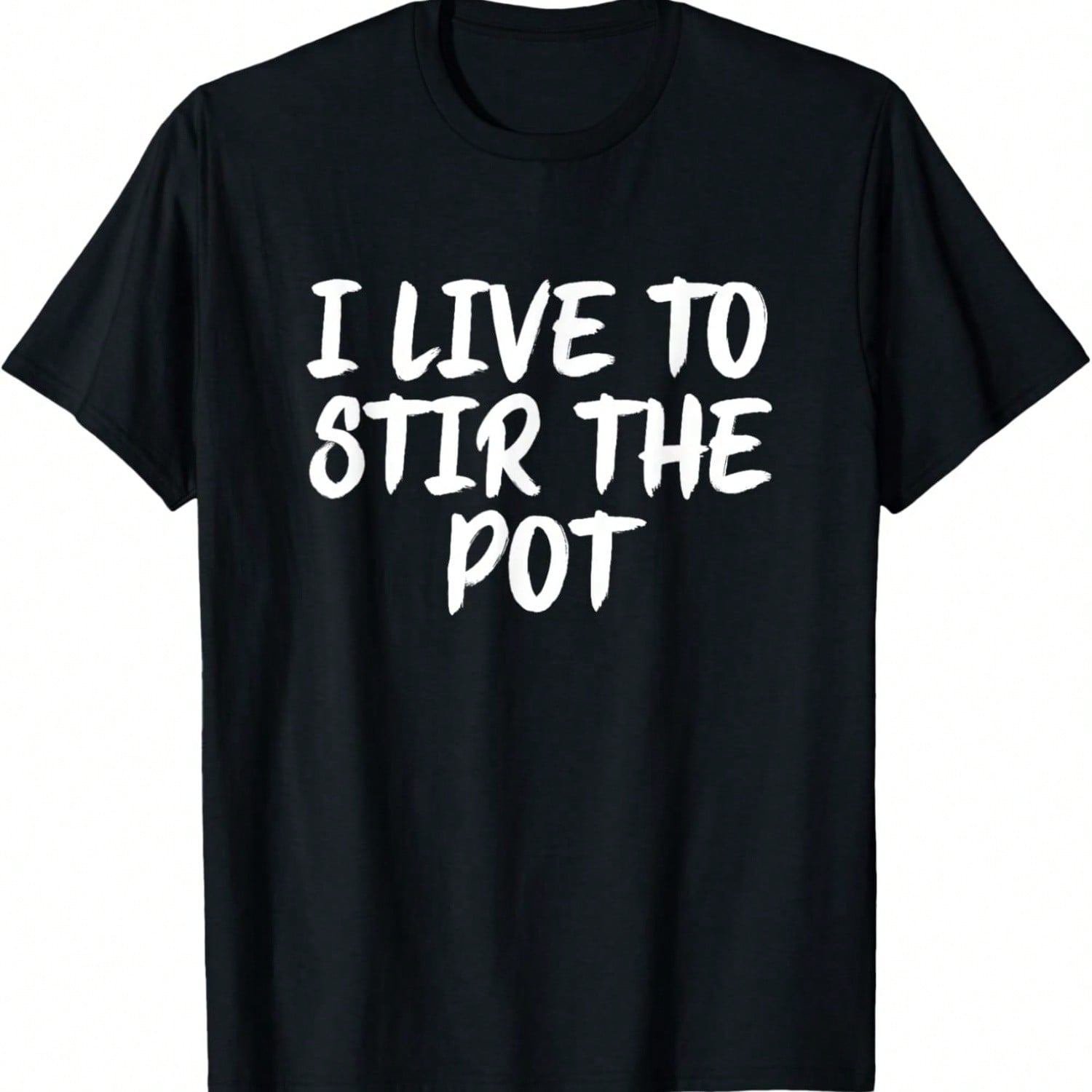 I Live To Stir The Pot Funny Pot Stirrer Holiday Gift Shirt T-Shirt S разноцветный