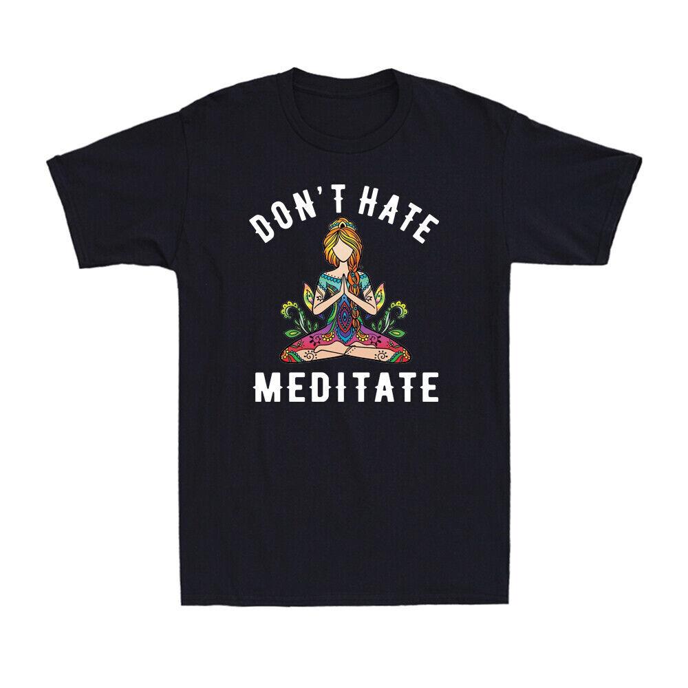Funny Yoga Shirt Don t Hate Meditate Hippies Girl Novelty Men s T-Shirt Black S