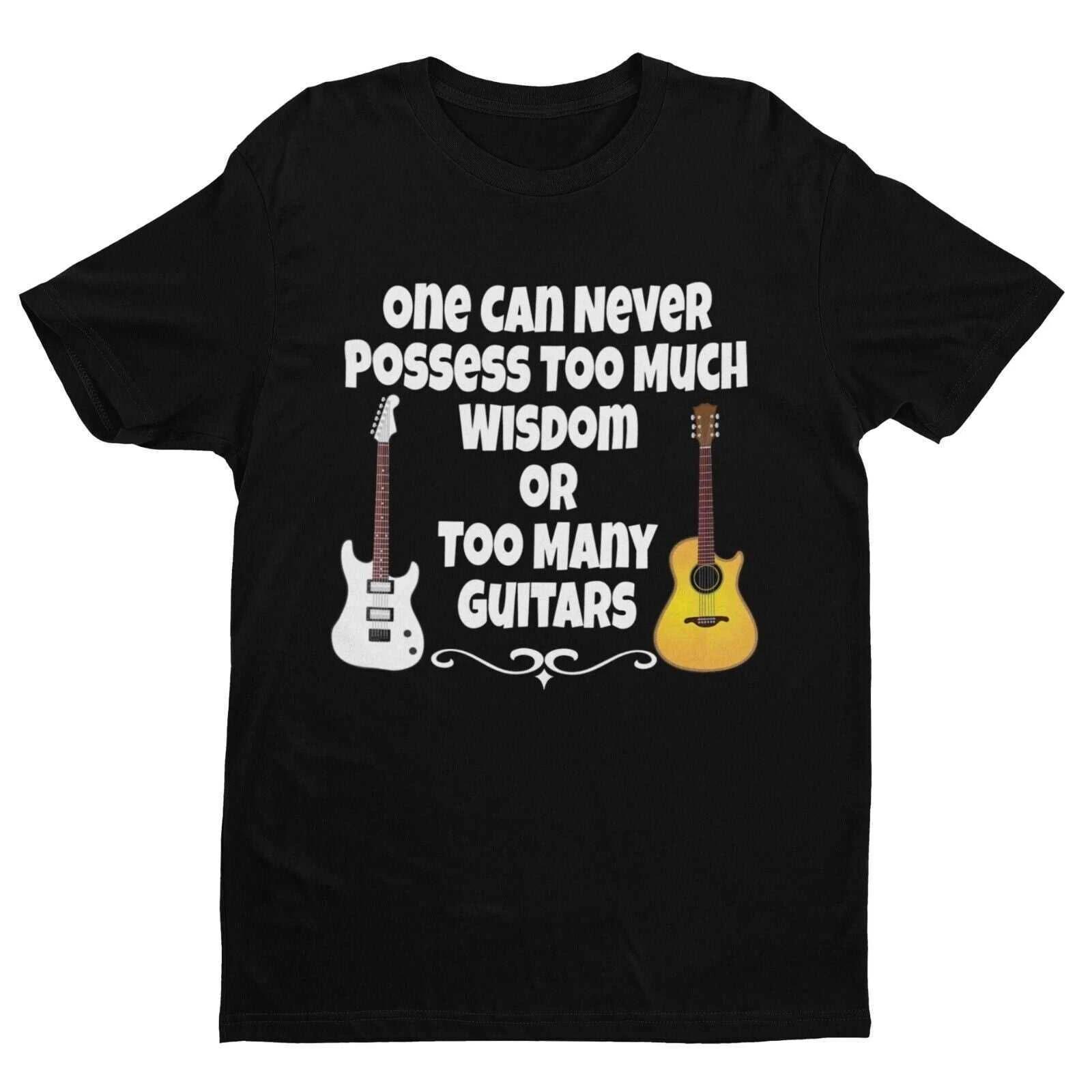 One Can Never Possess Too Much Wisdom Or Too Many Guitars Funny T Shirt Musician 4XL