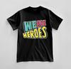 Custom We Are Heroes Graphic T-shirt Design Unisex Jersey Short Sleeve Tee