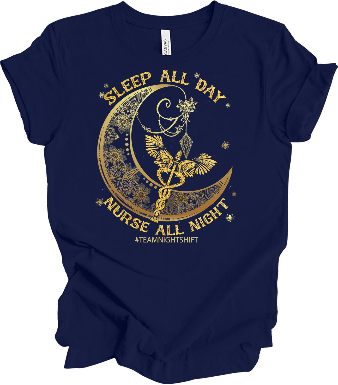 Sleep All Day Nurse All Night T-Shirt - Night Shift Humor XXXL