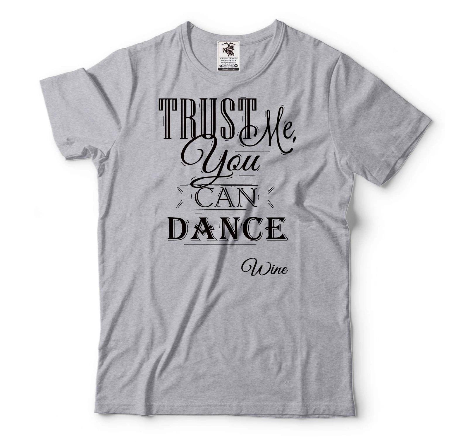 Mens Wine Shirt Trust Me You Can Dance Tee Funny Drinking Tee Wine Drinking Tee XXXXL