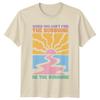 Retro Be The Sunshine TShirt When You Cant Find The Sunshine Tee