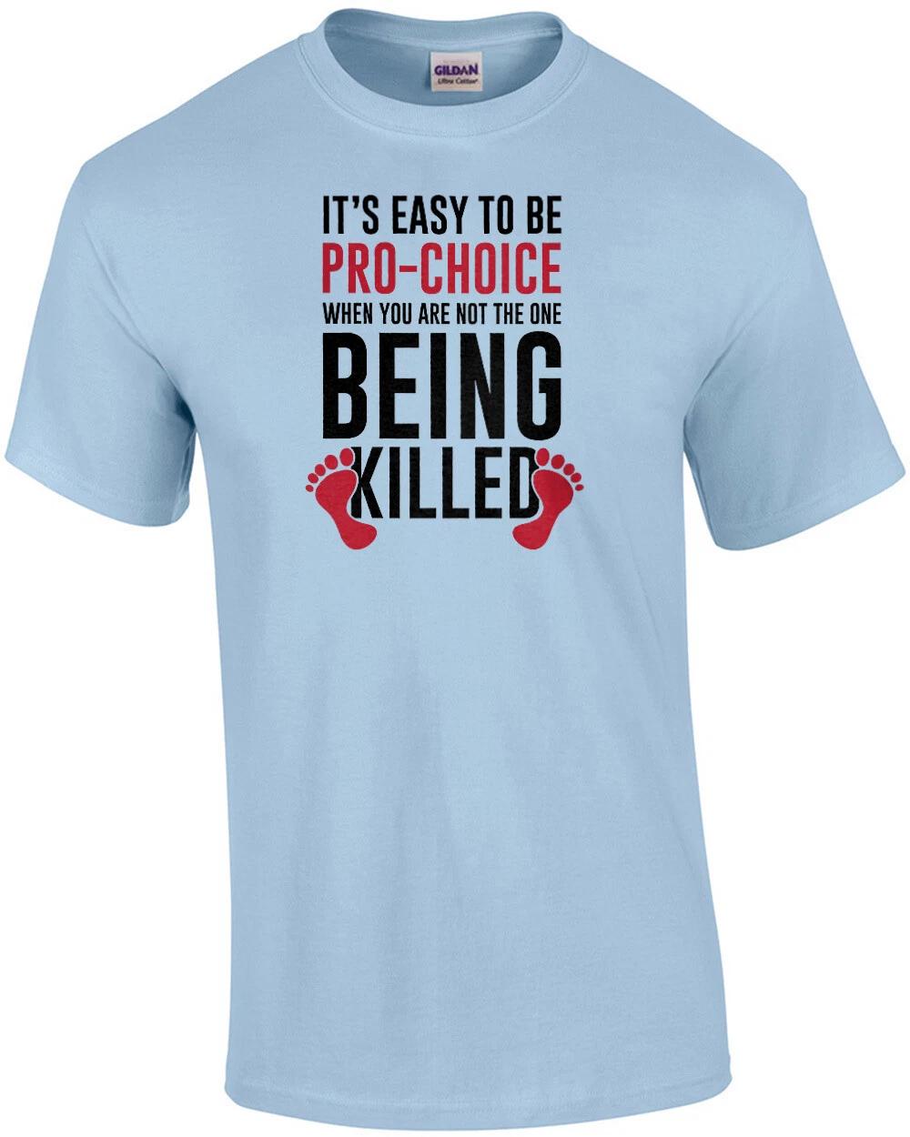 It s easy to be pro-choice when you are not the one being killed - Anti-Abort... S