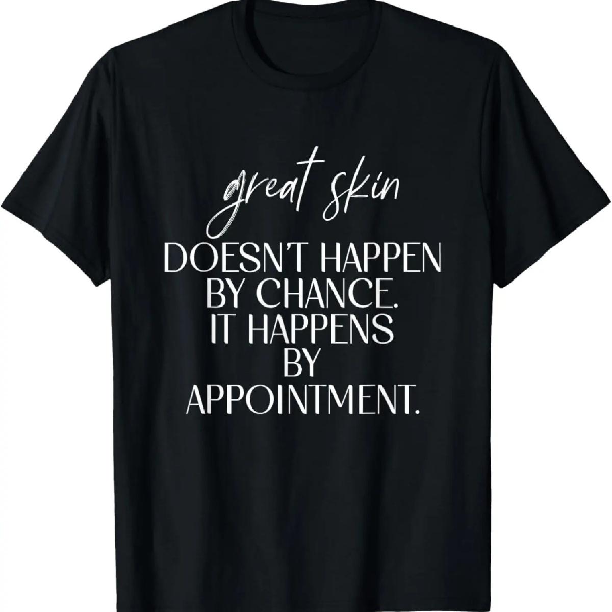 

Great Skin Doesn t Happen By Chance Quote Skin Esthetician T-Shirt XXXXXL чёрный