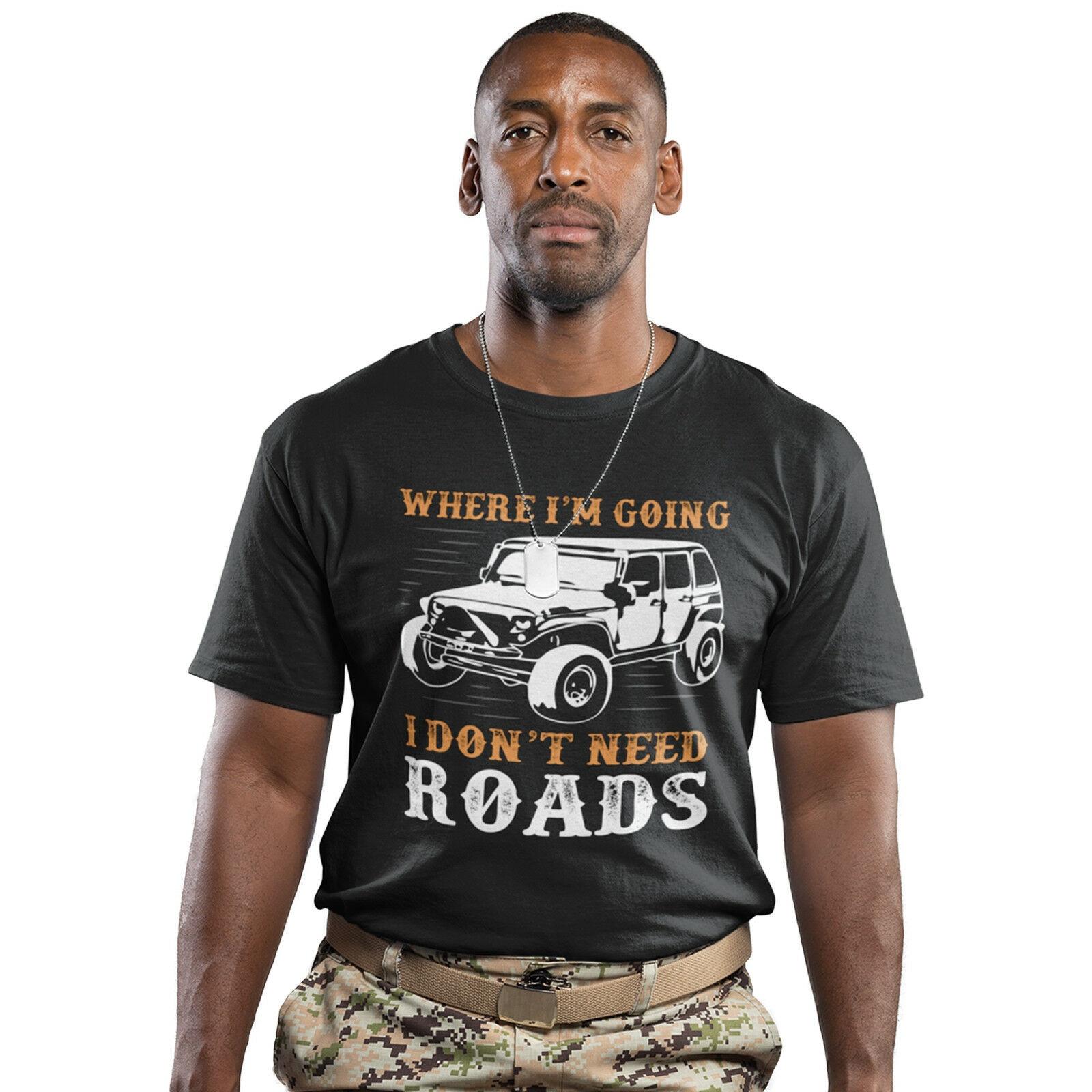 

Dont Need Roads Where Im Going Funny Truck Jeep 4 Dad Fathers Day Unisex T-shirts