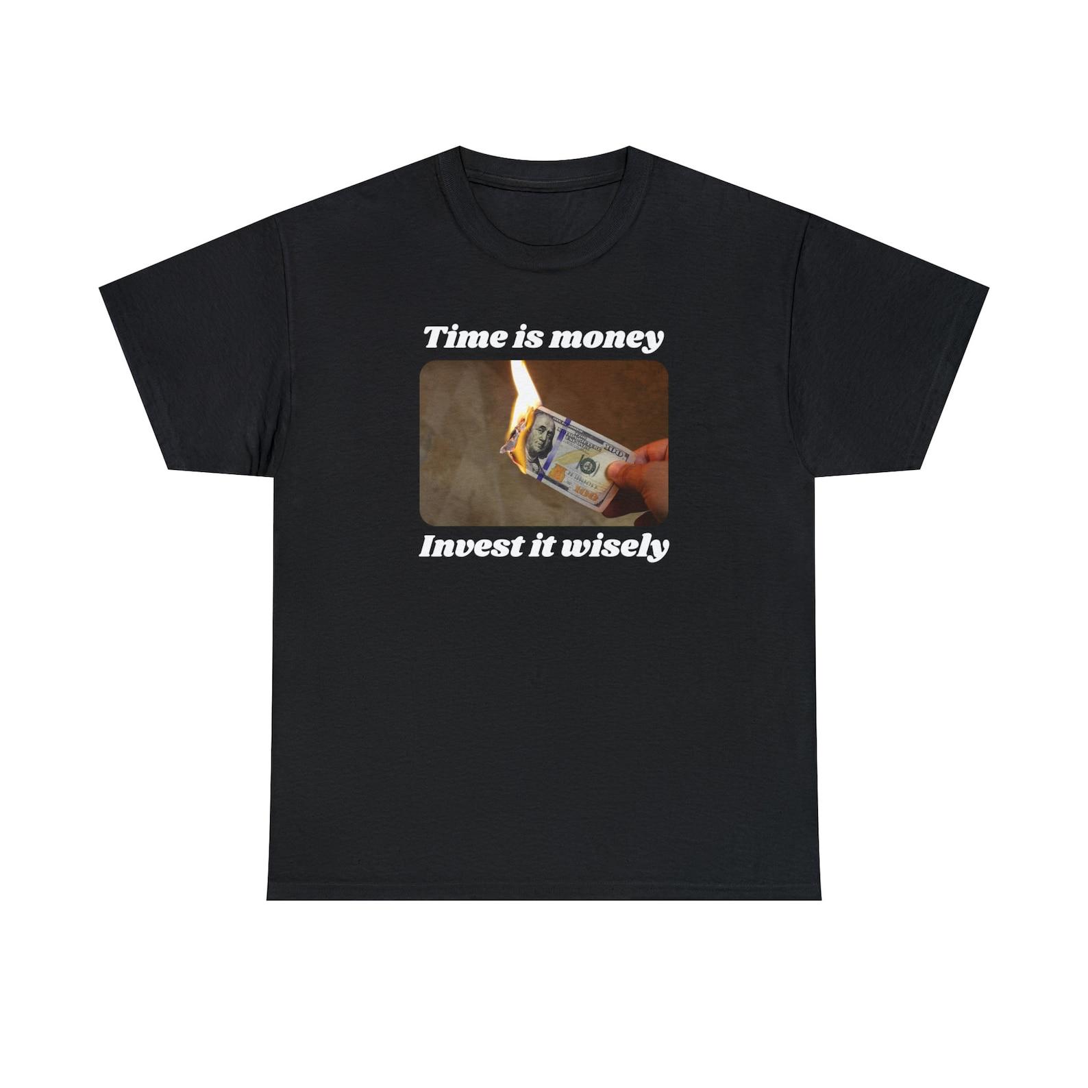 Time Is Money Invest It Wisely Burning Money Cash Finance Investor Clock Is Ticking Cotton T shirt S