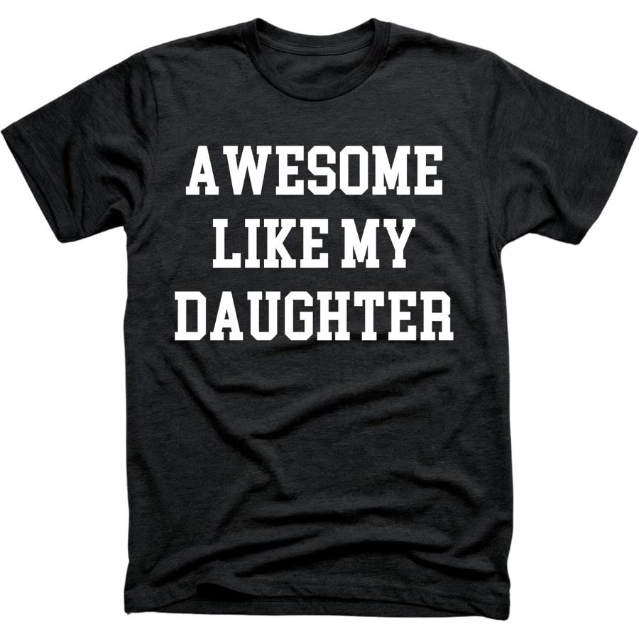 Funny Dad Shirt – Awesome Like My Daughter T-Shirt, for Men, Grandpa, Stepdad, Cool Dad Tee S