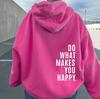 Do What Makes You Happy Sweatshirt Hoodie Sweater