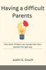 The Having a Difficult Parents : How Adult Children Can Handle Their Toxic Parents the Right Way Book