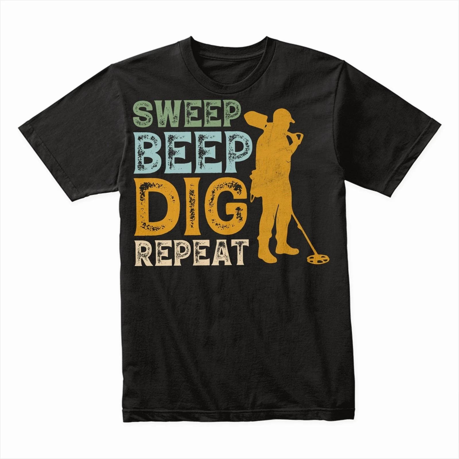 Sweep Beep Dig Repeat T-Shirt, Funny Metal Detecting Tee, Treasure Hunters Shirt 3XL