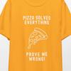 Funny Pizza Solves Everything T-Shirt, Pizza Lover Gift