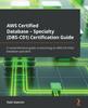 The AWS Certified Database - Specialty (DBS-C01) Certification Guide : A Comprehensive Guide To Becoming an AWS Certified Database Specialist Book
