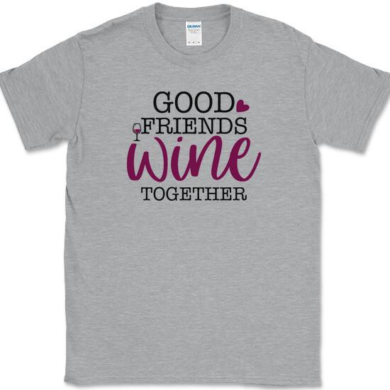 GOOD FRIENDS WINE TOGETHER T-Shirt Funny Friendship Drinking Party Club Tee S