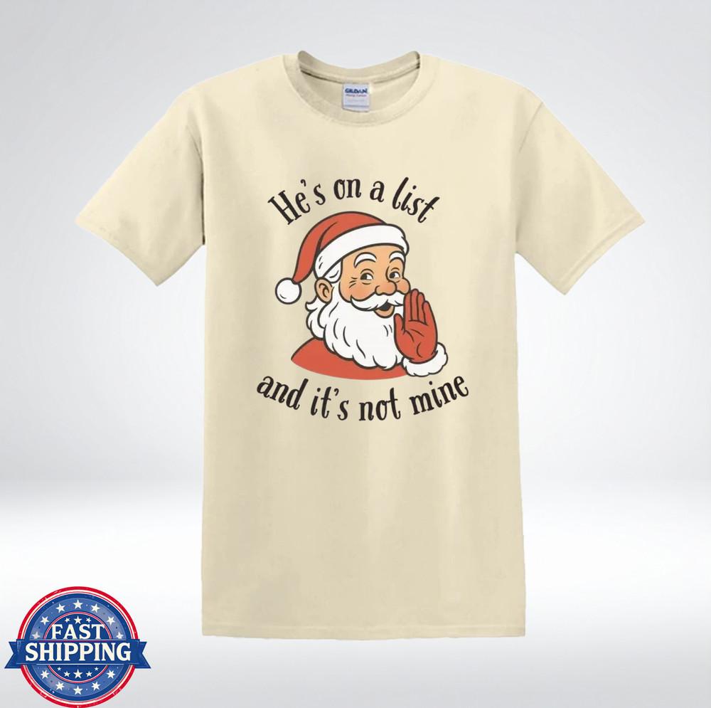 Funny Santa He's On a List and It's Not Mine Christmas Humor T-Shirt