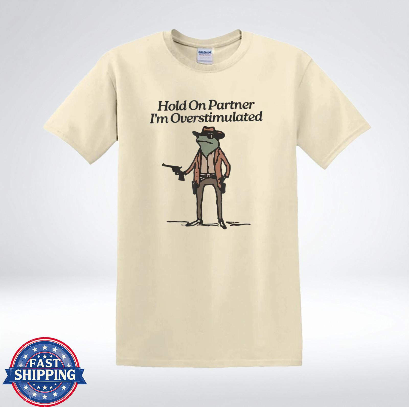 Hold On Partner I m Overstimulated Frog Cowboy Funny T-Shirt XL