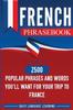 Libro French Phrasebook : 2500 Popular Phrases and Words You'll Want for Your Trip To France