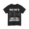 Soccer What Part of Don‘t You Understand Soccer Lovers Funny T-Shirt