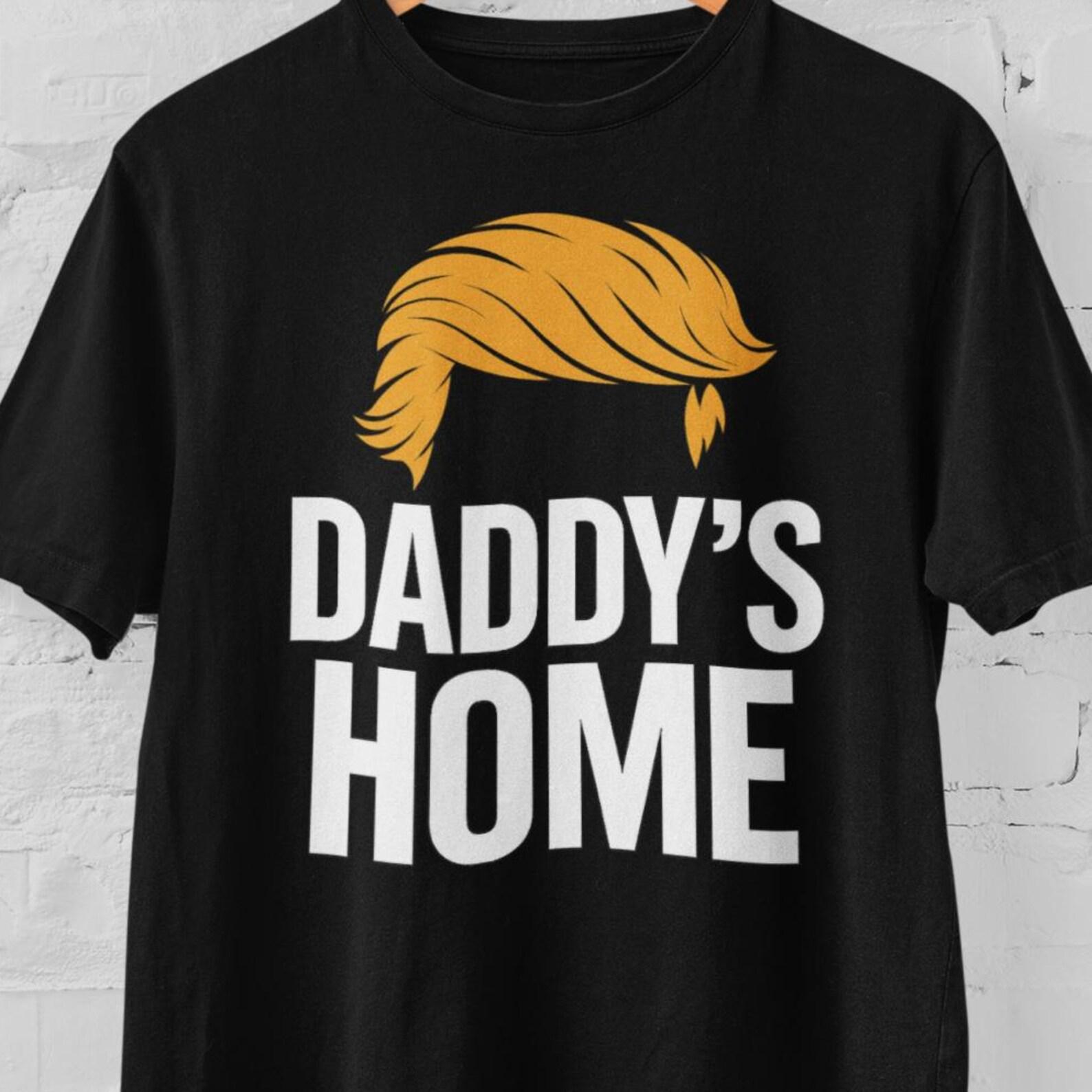 Trump Daddy Meme Shirt Funny Daddy’s Home Trump Tee Funny NATO Quote Shirt Political Humor Trump Gift Republican Meme T-Shirt USA Funny Gift XL