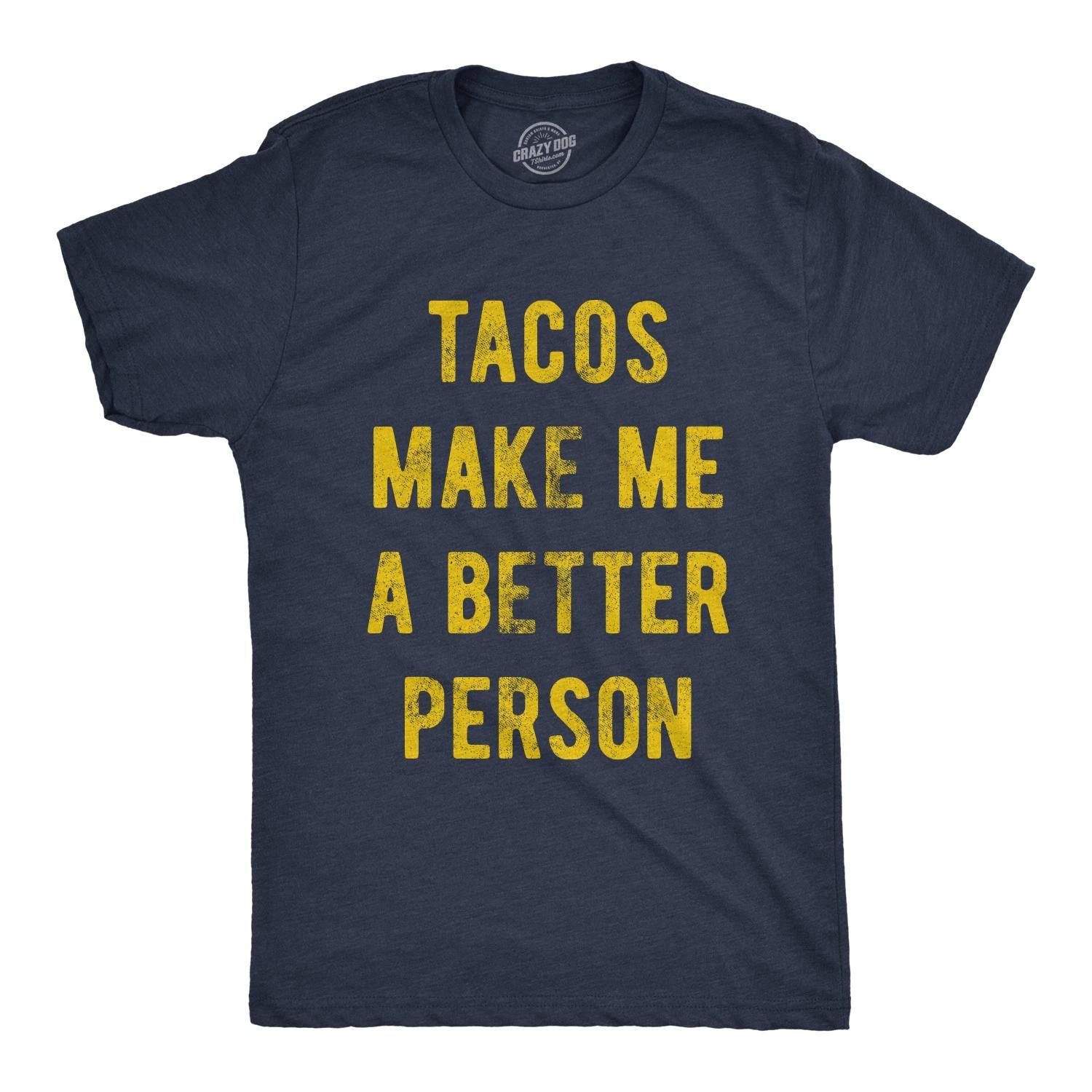 Mens Tacos Make Me A Better Person T Shirt Funny Mexican Food Tee S