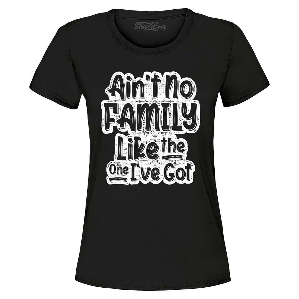 

Ain t No Family Like the One I ve Got Women s T-Shirt Reunion Shirt 3XL