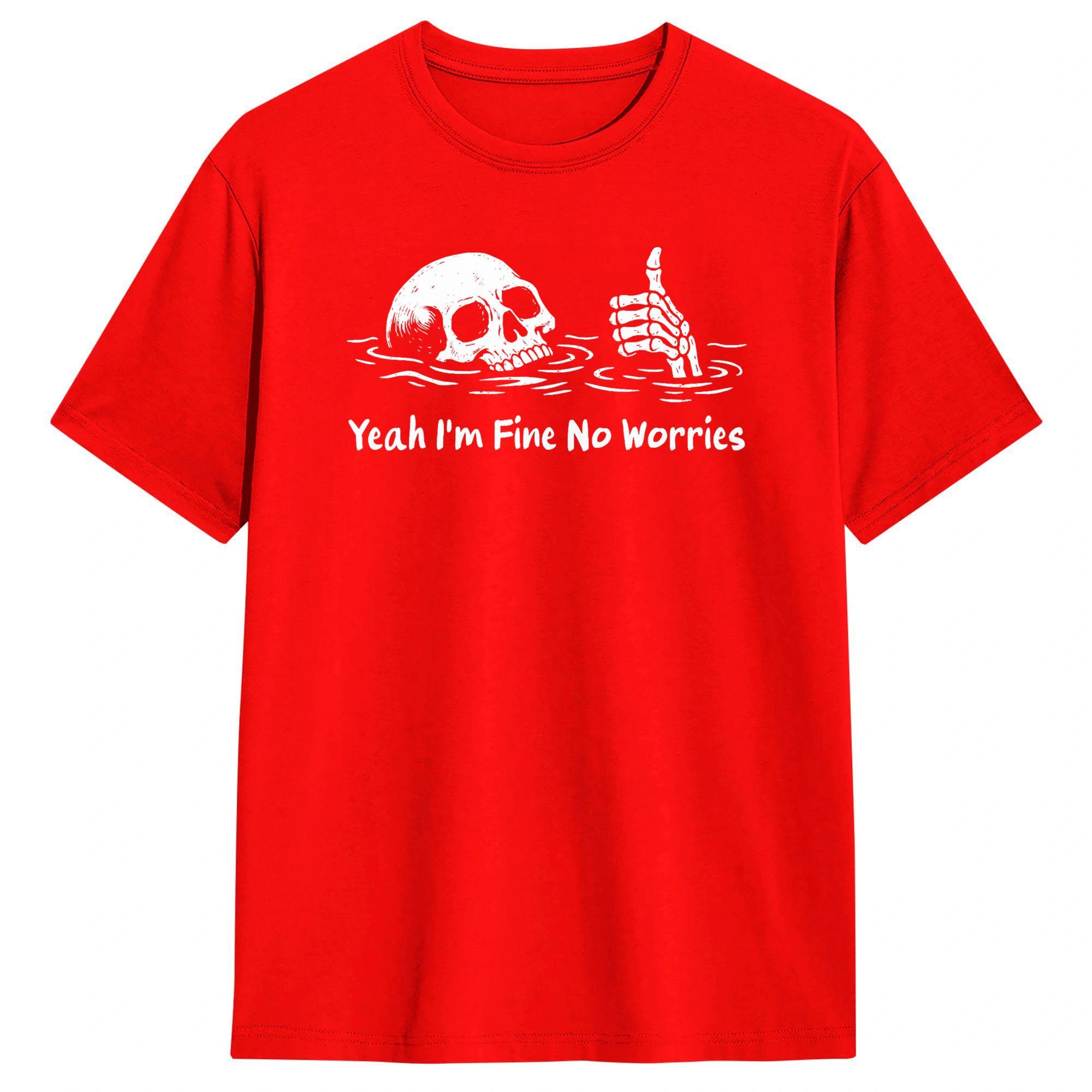 Yeah I m Fine No Worries Sarcastic Skeleton 100% Cotton T-Shirt For Unisex Beach Vintage T-Shirts Crew Neck Fashion Tees Oversized S