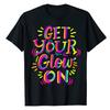 Get Your Glow On T-Shirt Glow-Design for Kids and Adults Bright Colors 80s Themed Tee Tops Funny Letters Sayings Graphic Outfits