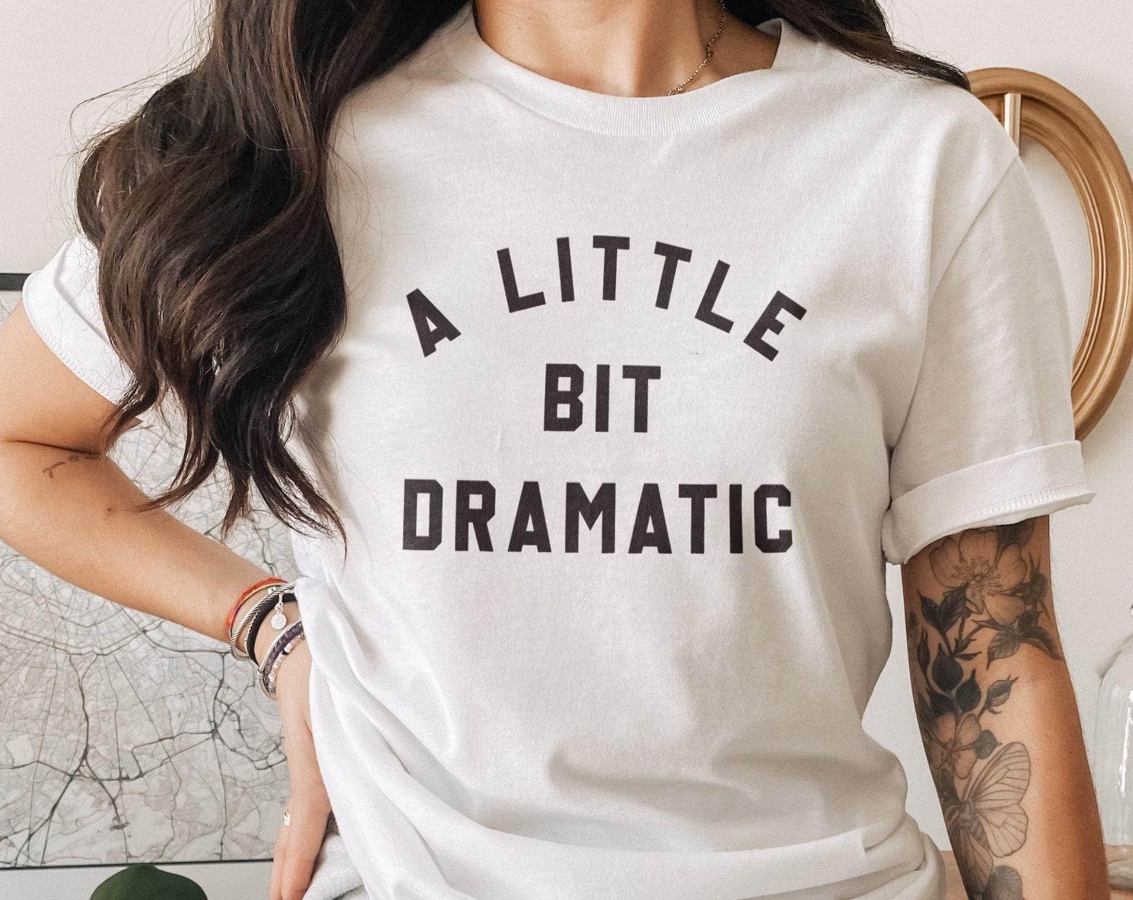 A Little Bit Dramatic Shirt – Oversized Cotton Blend University Tee XL