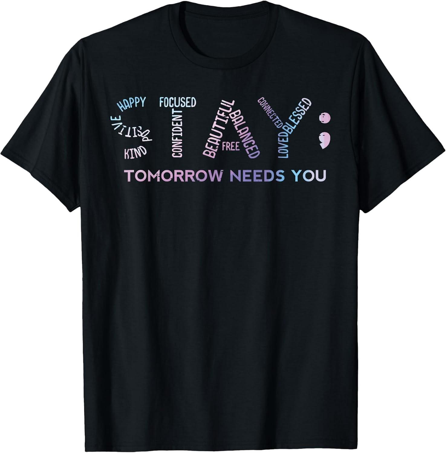 BEST! Children s Mental Health Stay Tomorrow Needs You Aware Tee S-3XL XXXXL