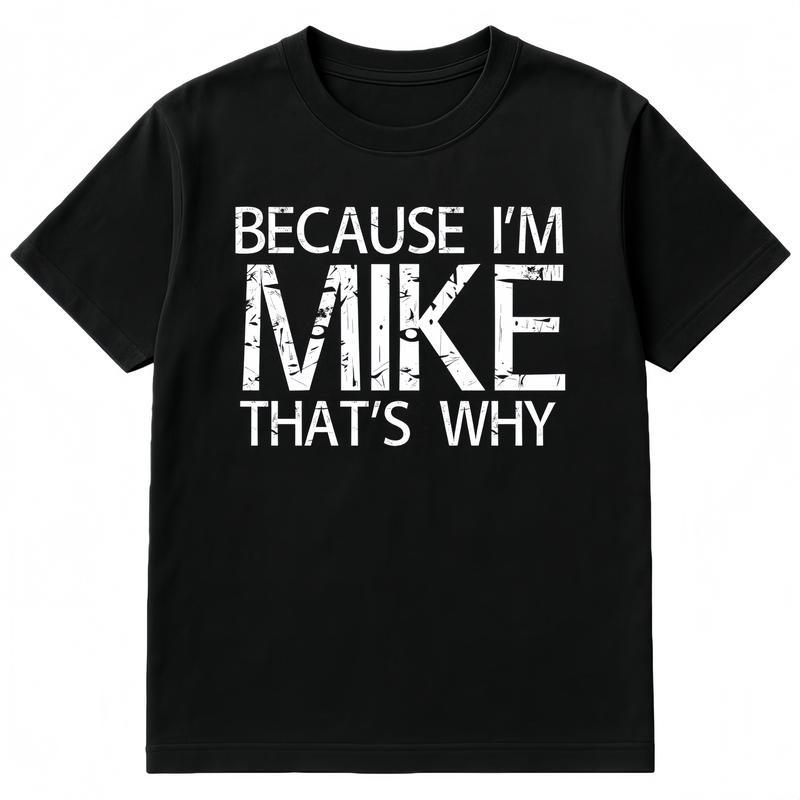 Summer t Shirts BECAUSE I M MIKE THAT S WHY Fun Shirt Funny Gift Idea T-Shirt L