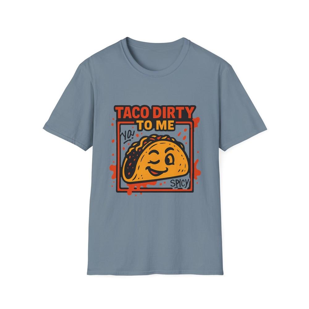 

Unisex Softstyle T-Shirt – Taco Dirty to Me Graphic, Urban Food Humor, Bold Art S