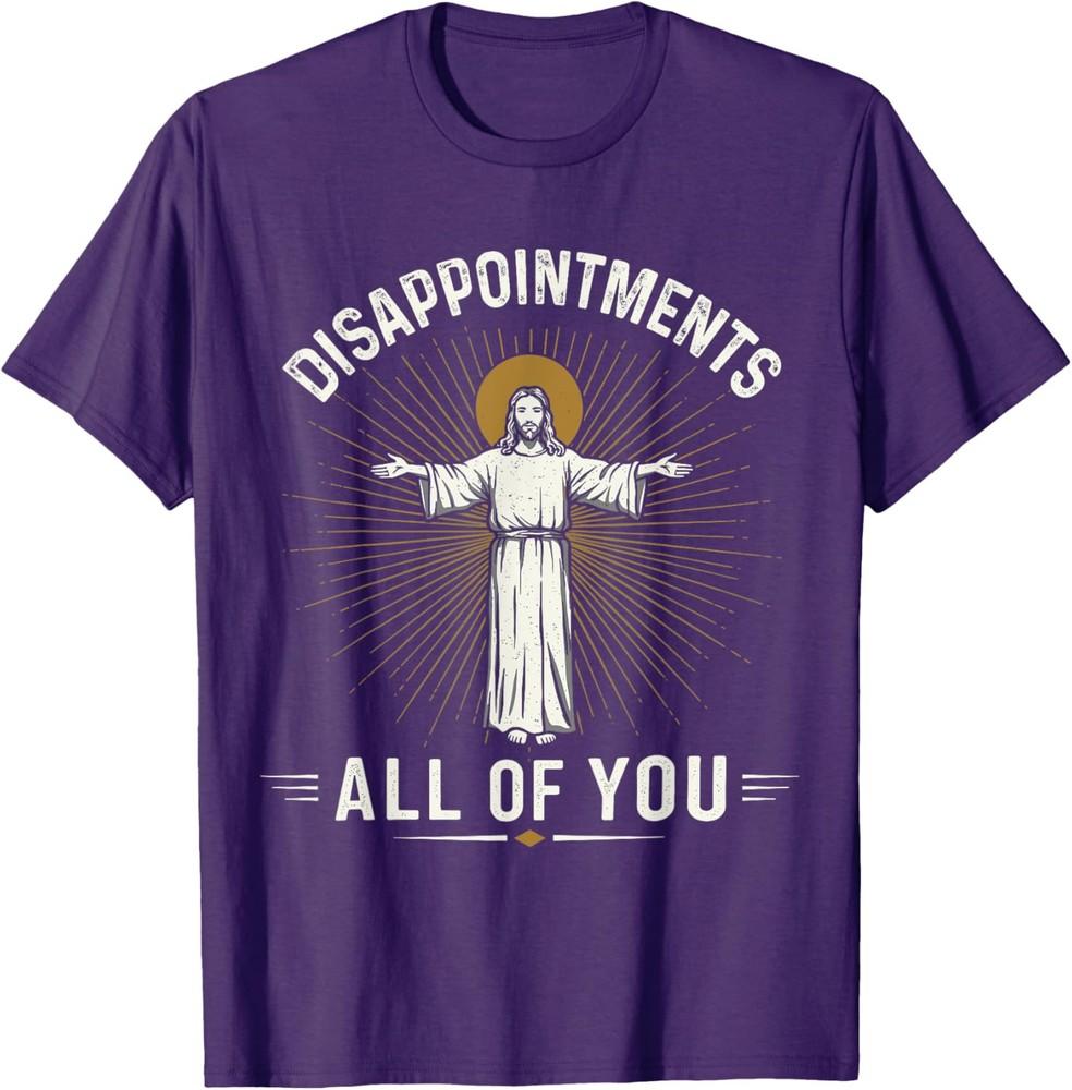 Disappointments Jesus All Of You Christian Religion Unisex T-shirt XL