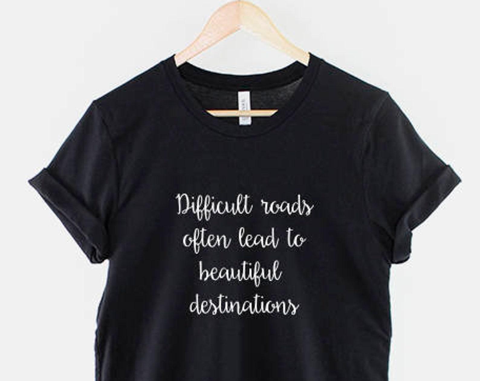 Motivational T-Shirt Quote - Mental Health Slogan Difficult Roads - Inspirational Graphic, Soft Cotton, Unisex XL