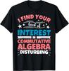 Commutative Algebra Funny Saying Gift T-Shirt Size L & XL T-Shirt