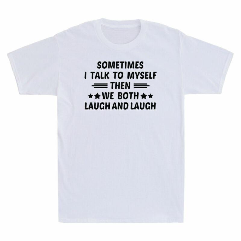 Sometimes I Talk To Myself Then We Both Laugh And Laugh Funny Gift Men s T-Shirt L