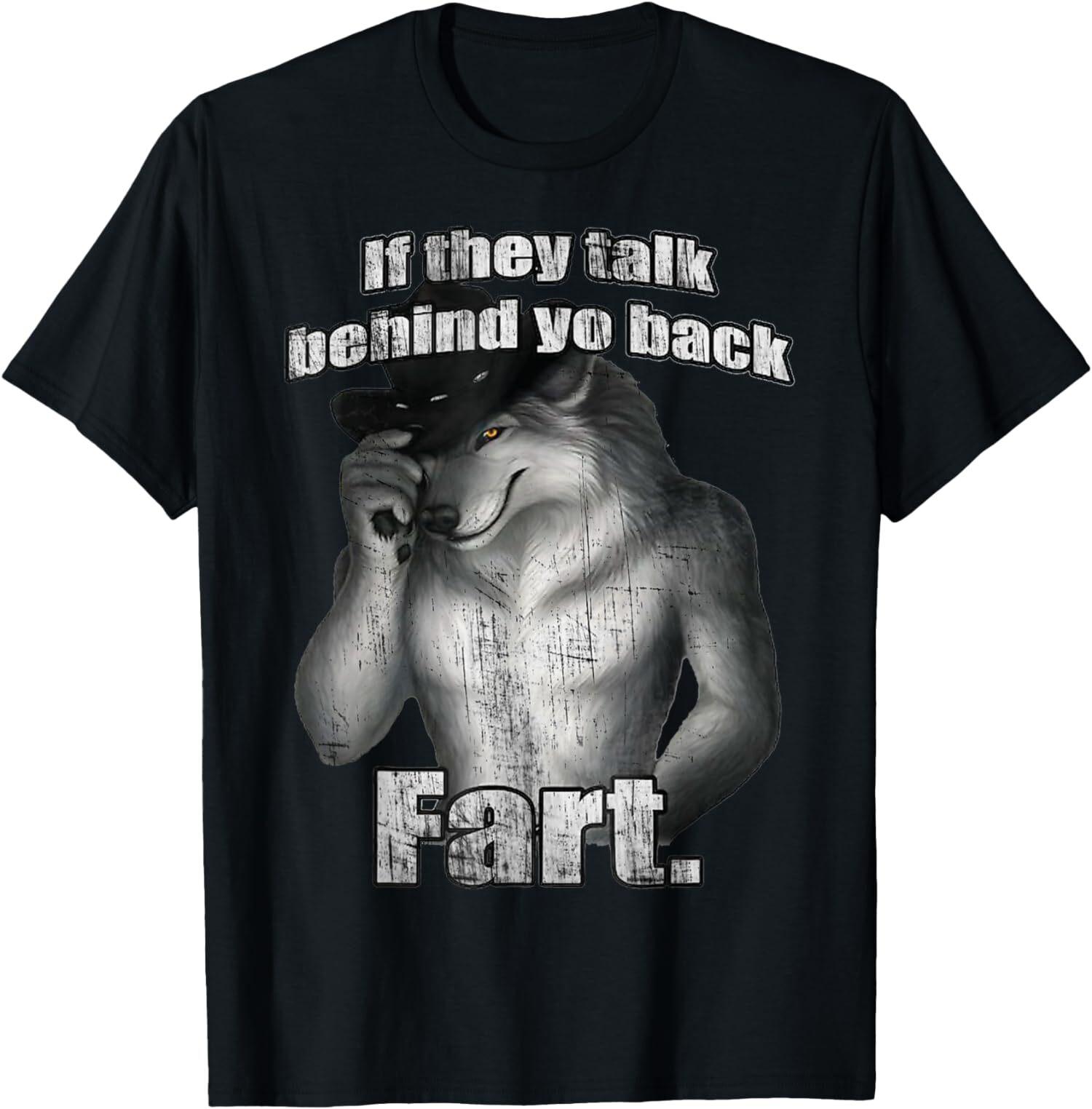 NEW LIMITED If They Talk Behind Your Back Fart Wolf Funny T-Shirt S