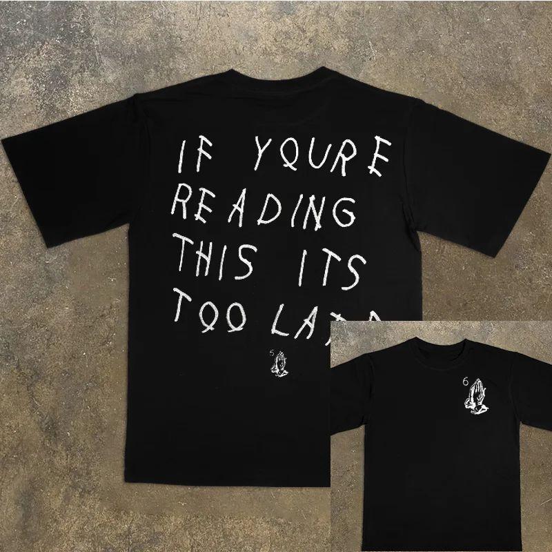 

If You Are Too Late To Read This Oversized Shirt Fashion Hip-hop Rock Short-sleeved Singer Street Vintage DRAKE Top Men Unisex S