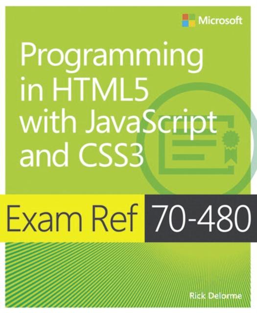 The Exam Ref 70-480 Programming In HTML5 with JavaScript and CSS3 (MCSD) Book