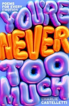 Youre Never Too Much Poems for Every Emotion by Charlie Castelletti Hardback Book 9781035070220