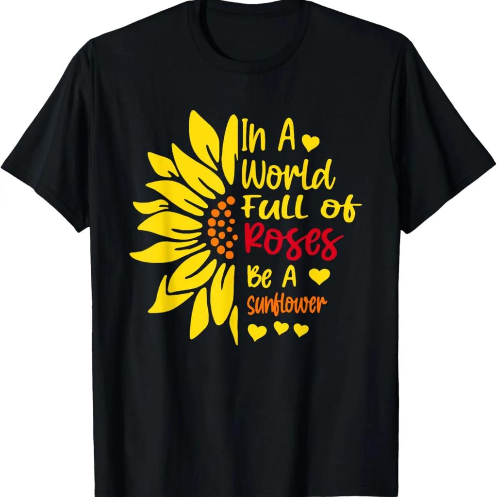 In a world of roses, sunflower is women T-Shirt