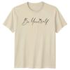 Be Yourself T-Shirt Inspirational Quote Motivational Shirt Gift