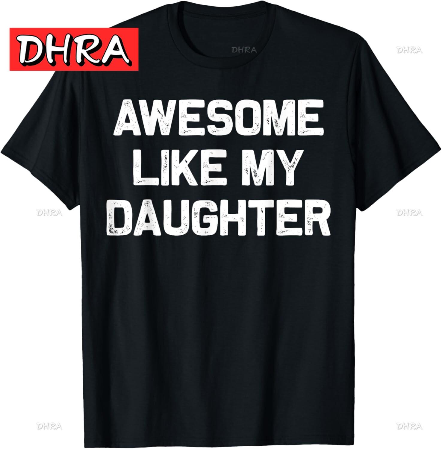 

Потрясающие как моя дочь Подарки Мужские Смешные День Отца Папа Футболка Повседневный Шик Топ Чистый Милый Стильный Рубашки Подарок для Парня 4XL