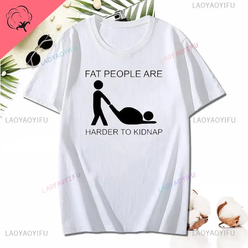 Fat People Are Harder To Kidnap Cotton TShirt Funny Adult Joke Hot Design Fashion Style Tee Comfortable Fitness Unisex T Shirt S