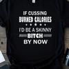 If Cussing Burned Calories Funny Sarcastic T Shirt, Humorous Workout Tee, Gym Humor Top, Offensive Swearing Shirt, Novelty Fitness Tshirt